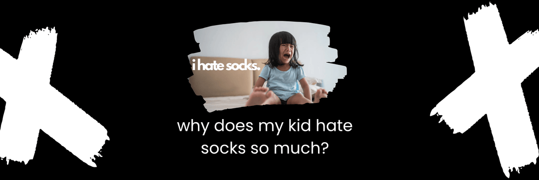 Why Does My Kid Hate Socks?